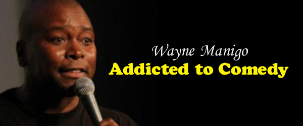 Addicted to Comedy - Wayne Manigo